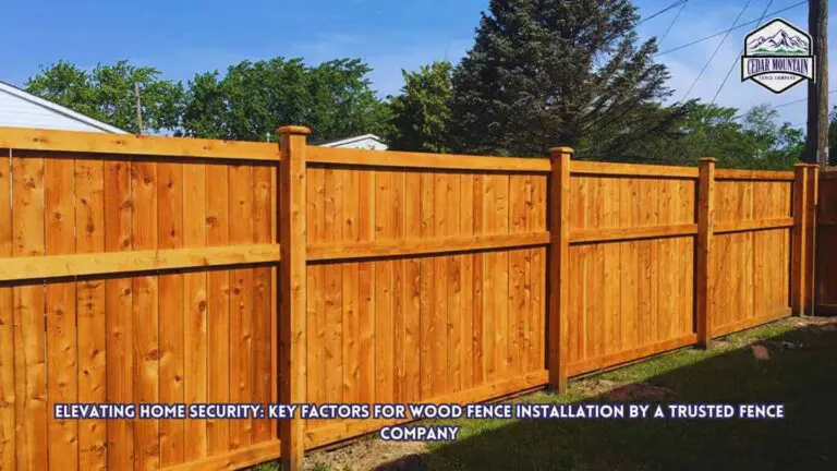 Elevating Home Security: Key Factors for Wood Fence Installation by a Trusted Fence Company