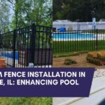 Aluminum Fence Installation in Naperville, IL: Enhancing Pool Safety