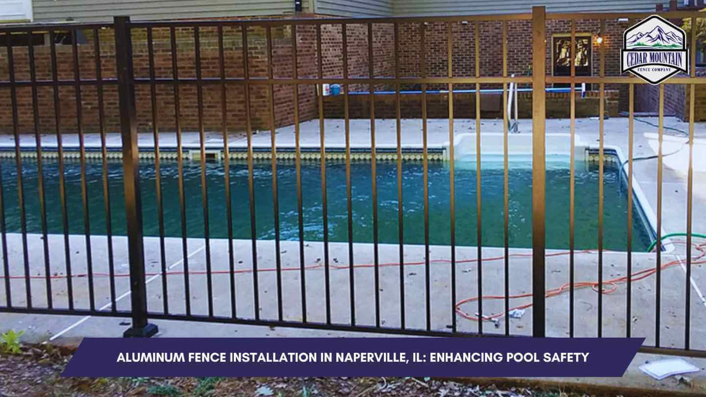 Aluminum Fence Installation in Naperville, IL: Enhancing Pool Safety