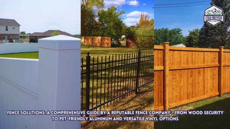 Fence Solutions: A Comprehensive Guide by a Reputable Fence Company - From Wood Security to Pet-Friendly Aluminum and Versatile Vinyl Options