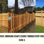 Revitalize Your Space: Embracing Cedar's Essence through Expert Fence Installation in Elgin, IL